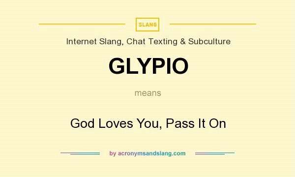 What does GLYPIO mean? It stands for God Loves You, Pass It On