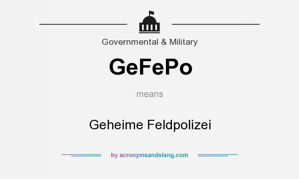 What does GeFePo mean? It stands for Geheime Feldpolizei