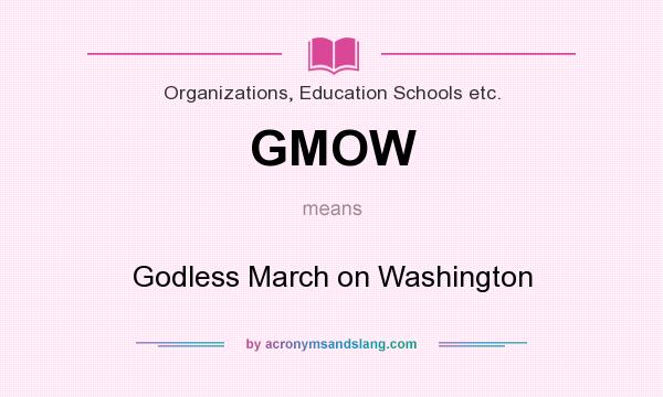 What does GMOW mean? It stands for Godless March on Washington