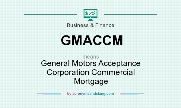 What does GMACCM mean? It stands for General Motors Acceptance Corporation Commercial Mortgage