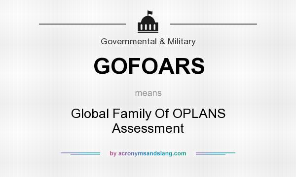 What does GOFOARS mean? It stands for Global Family Of OPLANS Assessment