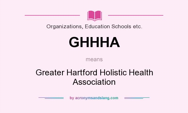What does GHHHA mean? It stands for Greater Hartford Holistic Health Association