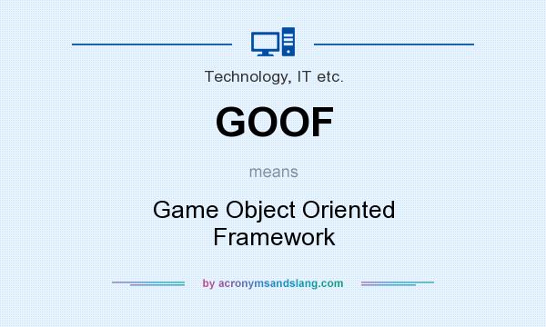 What does GOOF mean? It stands for Game Object Oriented Framework