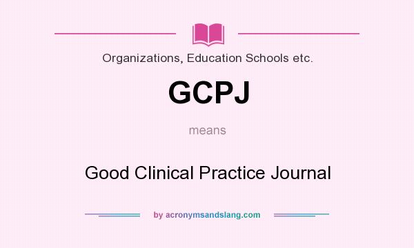 What does GCPJ mean? It stands for Good Clinical Practice Journal