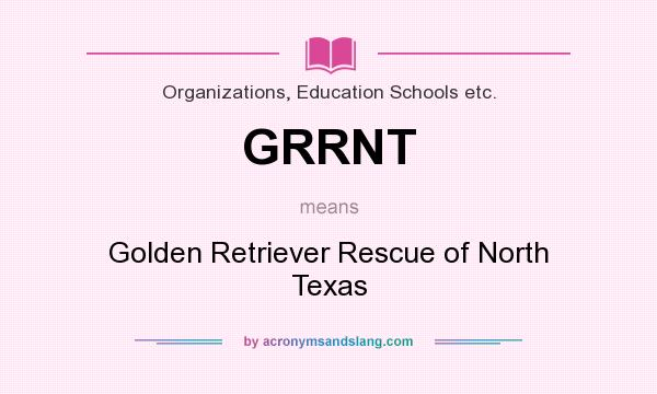 What does GRRNT mean? It stands for Golden Retriever Rescue of North Texas