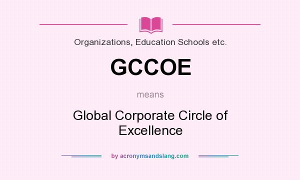 What does GCCOE mean? It stands for Global Corporate Circle of Excellence