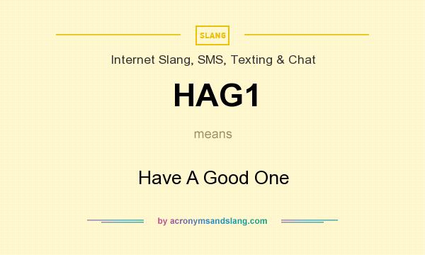 What does HAG1 mean? It stands for Have A Good One