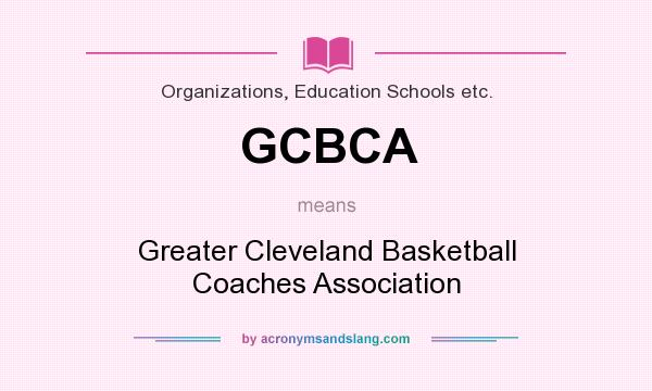 What does GCBCA mean? It stands for Greater Cleveland Basketball Coaches Association