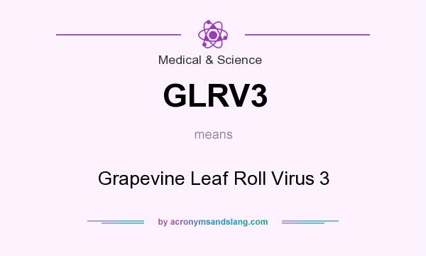 What does GLRV3 mean? It stands for Grapevine Leaf Roll Virus 3