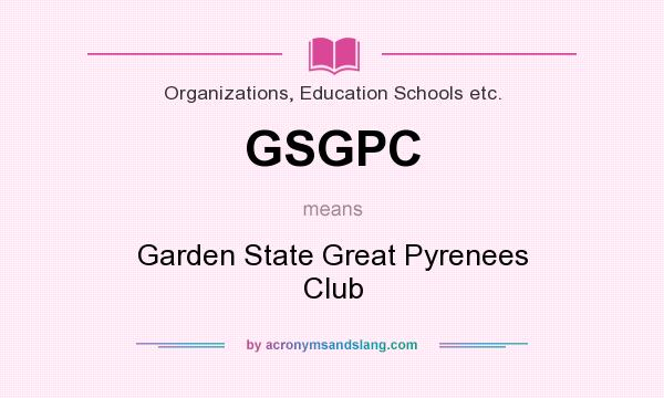 What does GSGPC mean? It stands for Garden State Great Pyrenees Club