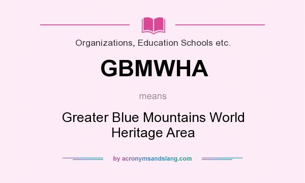What does GBMWHA mean? It stands for Greater Blue Mountains World Heritage Area