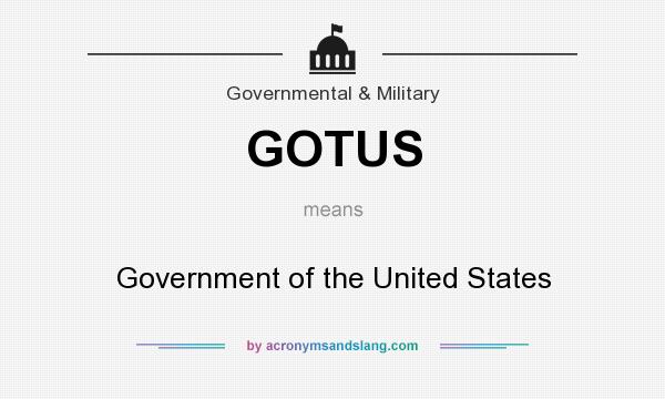 What does GOTUS mean? It stands for Government of the United States