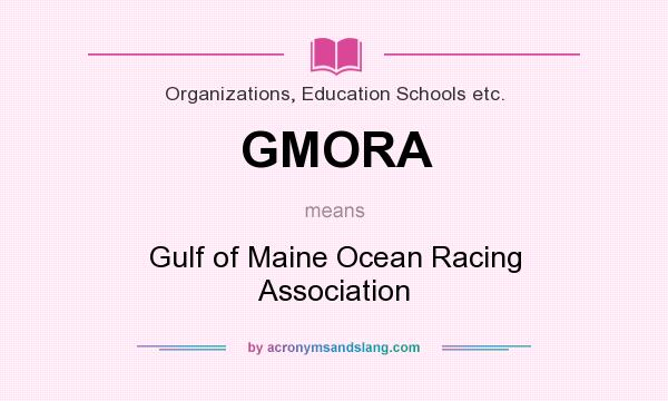 What does GMORA mean? It stands for Gulf of Maine Ocean Racing Association