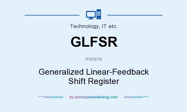 What does GLFSR mean? It stands for Generalized Linear-Feedback Shift Register