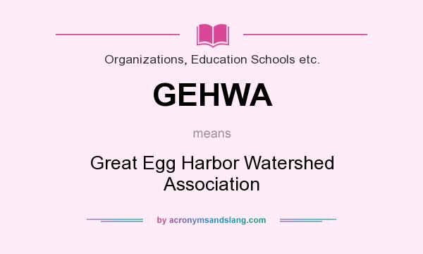 What does GEHWA mean? It stands for Great Egg Harbor Watershed Association