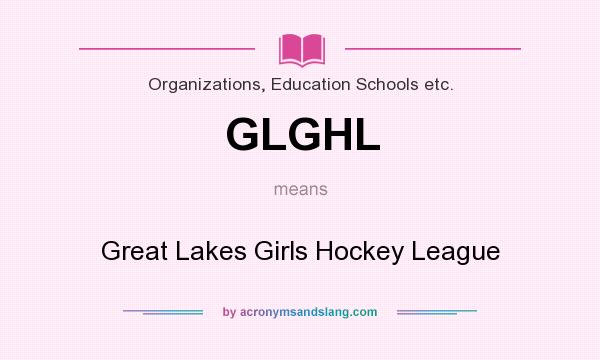 What does GLGHL mean? It stands for Great Lakes Girls Hockey League