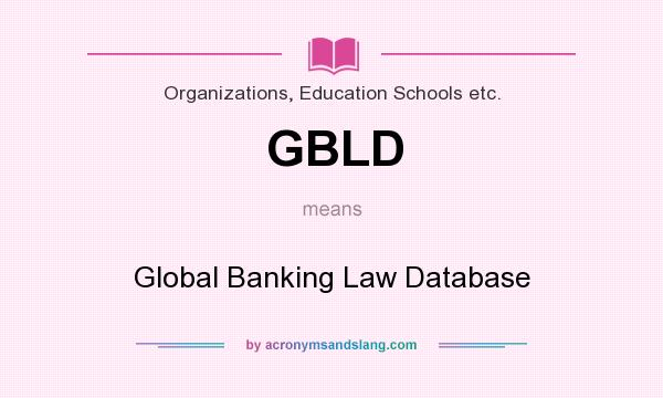 What does GBLD mean? It stands for Global Banking Law Database