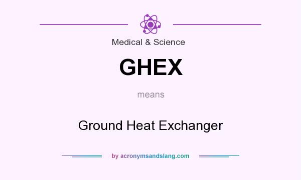 What does GHEX mean? It stands for Ground Heat Exchanger
