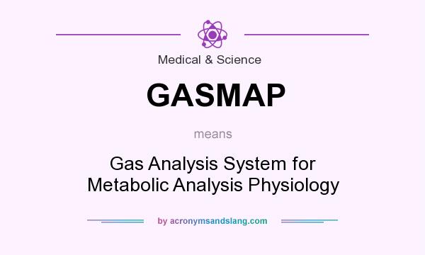 What does GASMAP mean? It stands for Gas Analysis System for Metabolic Analysis Physiology