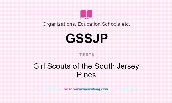 What does GSSJP mean? It stands for Girl Scouts of the South Jersey Pines