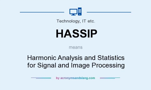What does HASSIP mean? It stands for Harmonic Analysis and Statistics for Signal and Image Processing