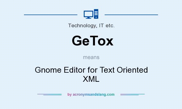 What does GeTox mean? It stands for Gnome Editor for Text Oriented XML
