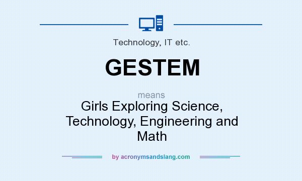 What does GESTEM mean? It stands for Girls Exploring Science, Technology, Engineering and Math
