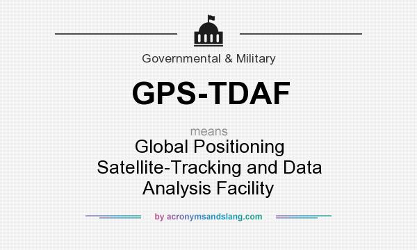 What does GPS-TDAF mean? It stands for Global Positioning Satellite-Tracking and Data Analysis Facility