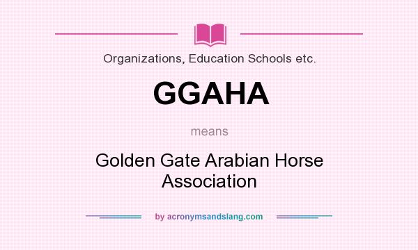 What does GGAHA mean? It stands for Golden Gate Arabian Horse Association