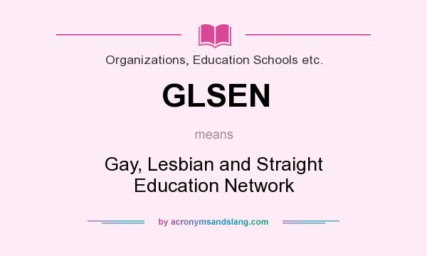 What does GLSEN mean? It stands for Gay, Lesbian and Straight Education Network