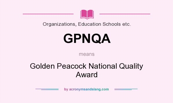 What does GPNQA mean? It stands for Golden Peacock National Quality Award