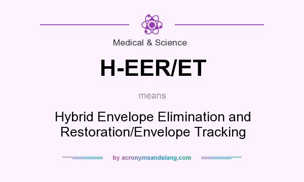 What does H-EER/ET mean? It stands for Hybrid Envelope Elimination and Restoration/Envelope Tracking