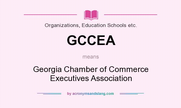 What does GCCEA mean? It stands for Georgia Chamber of Commerce Executives Association