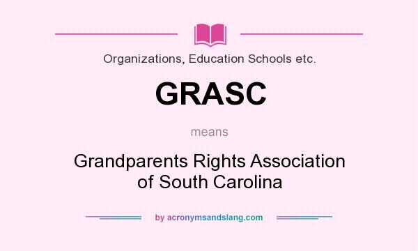 What does GRASC mean? It stands for Grandparents Rights Association of South Carolina