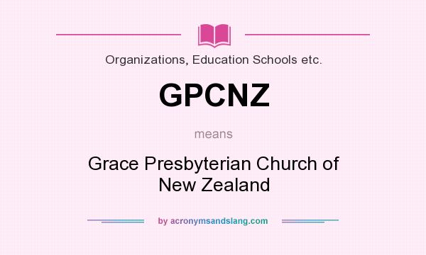 What does GPCNZ mean? It stands for Grace Presbyterian Church of New Zealand