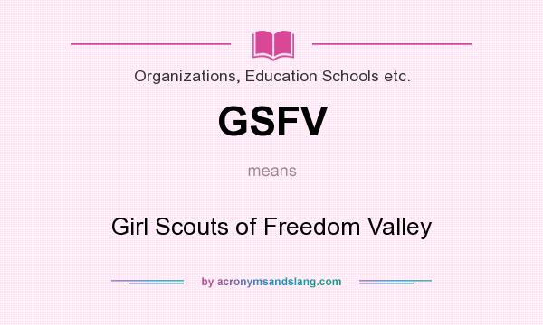 What does GSFV mean? It stands for Girl Scouts of Freedom Valley