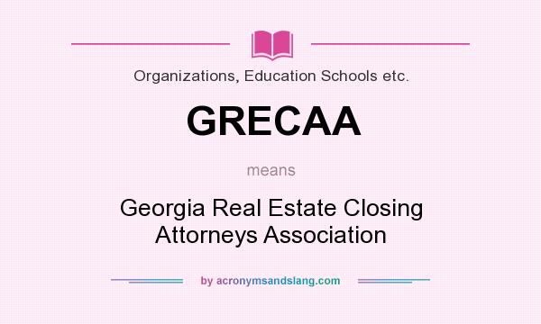 What does GRECAA mean? It stands for Georgia Real Estate Closing Attorneys Association