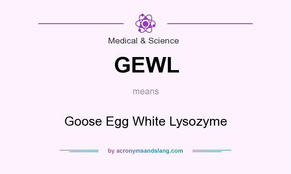 What does GEWL mean? It stands for Goose Egg White Lysozyme