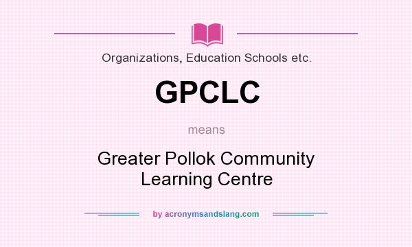 What does GPCLC mean? It stands for Greater Pollok Community Learning Centre