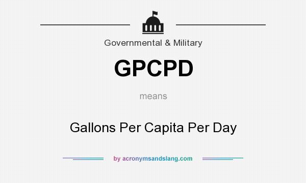 What does GPCPD mean? It stands for Gallons Per Capita Per Day