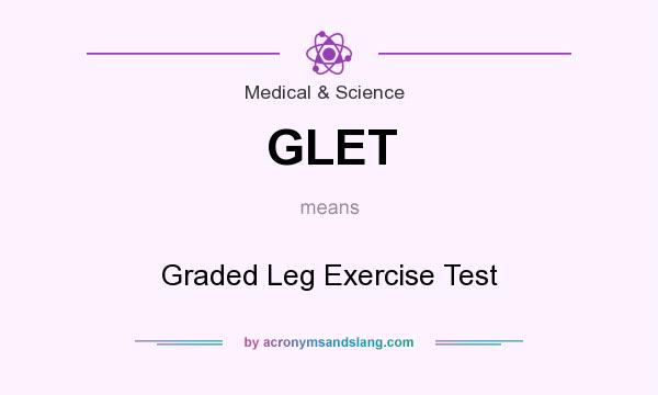 What does GLET mean? It stands for Graded Leg Exercise Test