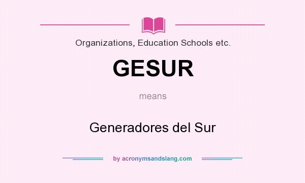 What does GESUR mean? It stands for Generadores del Sur