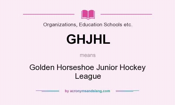 What does GHJHL mean? It stands for Golden Horseshoe Junior Hockey League