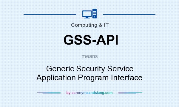 What does GSS-API mean? It stands for Generic Security Service Application Program Interface