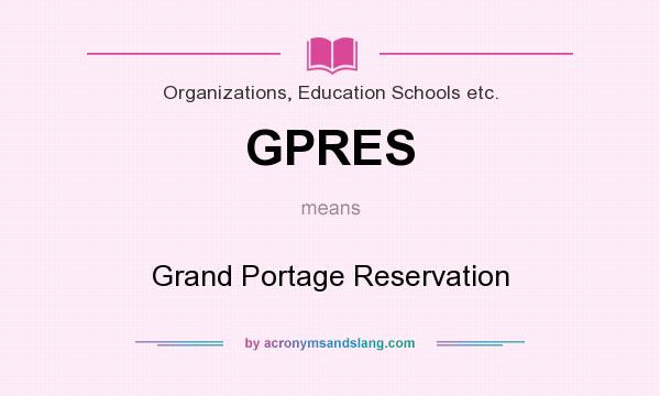 What does GPRES mean? It stands for Grand Portage Reservation