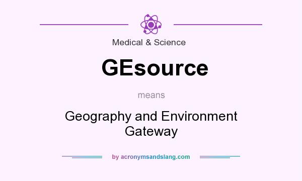 What does GEsource mean? It stands for Geography and Environment Gateway