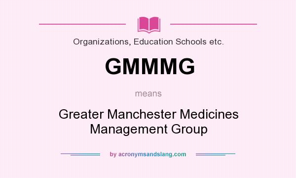 What does GMMMG mean? It stands for Greater Manchester Medicines Management Group