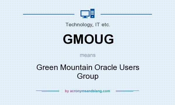 What does GMOUG mean? It stands for Green Mountain Oracle Users Group