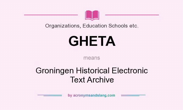 What does GHETA mean? It stands for Groningen Historical Electronic Text Archive