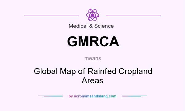 What does GMRCA mean? It stands for Global Map of Rainfed Cropland Areas